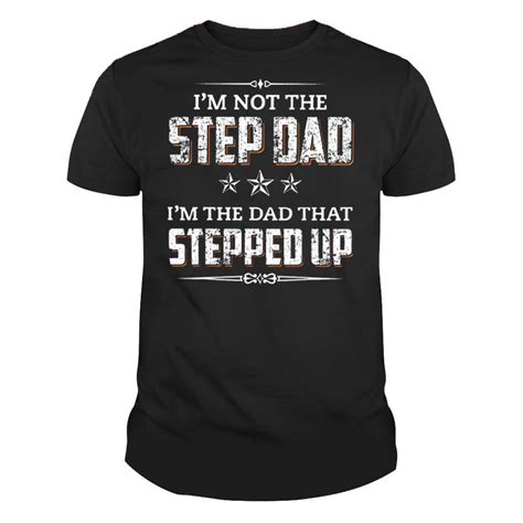 Mens Im Not The Step Dad Im The Dad That Stepped Up Fathers Day T Shirt Savaltore