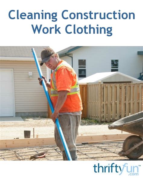 For more information on the different routes. Cleaning Dirty Construction Work Clothing | ThriftyFun