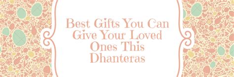 The holidays are basically tomorrow, you guys, which is precisely why it's a good time to start thinking about the perfect present for all your loved ones (if you haven't already, eek!). Best Gifts You Can Give Your Loved Ones This Dhanteras