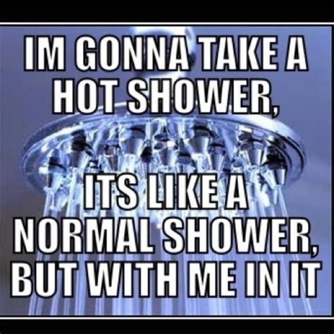 Hot Showers With Images Funny Quotes Laughing So Hard Haha Funny
