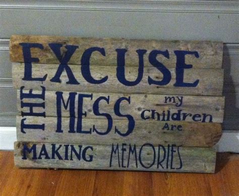 Excuse The Mess My Children Are Making Memories Sign