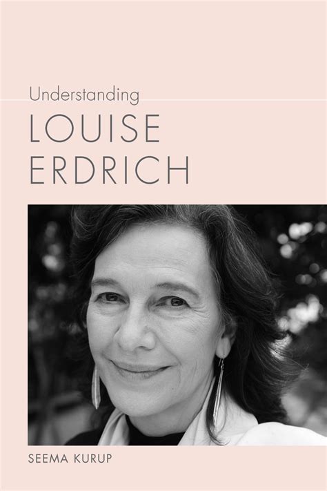 Rambling across centuries and populating her books with quirky, intense characters, erdrich creates bittersweet family sagas. Understanding Louise Erdrich by Seema Kurup - Book - Read ...