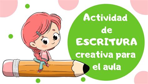 Actividad De Escritura Creativa Para El Aula Dinámica Para Niños