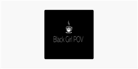 ‎black Girl Pov Podcast On Apple Podcasts