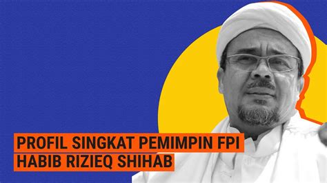 Profil Singkat Pemimpin Fpi Habib Rizieq Shihab Youtube