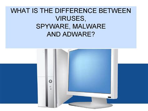 What Is The Difference Between Viruses Spyware Malware And Adware Ppt