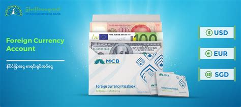 With so many malaysians working, studying and traveling abroad, banks and companies are offering new ways to hold foreign currencies right here. Foreign Currency Account - Myanmar Citizens Bank (MCB)