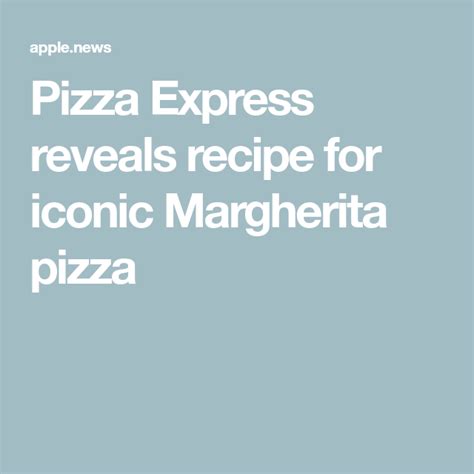 Pizza Express Reveals Recipe For Iconic Margherita Pizza Pizza Express