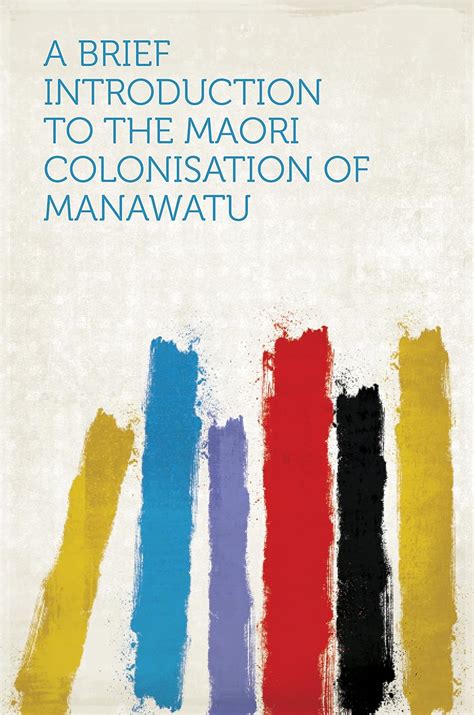 A Brief Introduction To The Maori Colonisation Of Manawatu