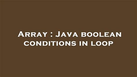 Array Java Boolean Conditions In Loop YouTube
