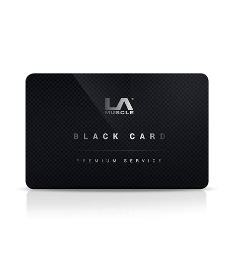 Its a product aimed to high class when it comes to black cards the amex centurion card is the most mentioned, but mastercard and. LA Muscle Black Card - The savings Card for LA Muscle Loyal customers