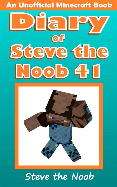 Diary Of Steve The Noob 41 An Unofficial Minecraft Book