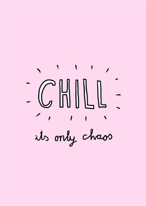 Chill Its Only Chaos Darling Words Quotes Words