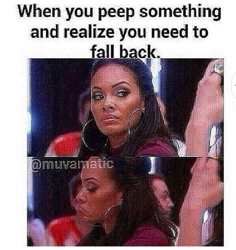 when you peep something and realize you need to fall back fall back quotes funny quotes