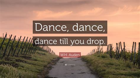 Wh Auden Quote “dance Dance Dance Till You Drop” 7 Wallpapers
