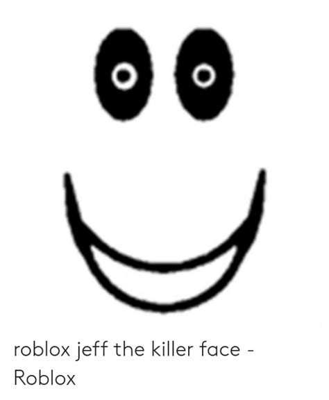 Roblox Jeff The Killer Face Roblox Roblox Meme On