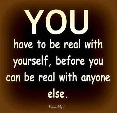 You Have To Be Real Positive Quotes Best Positive Quotes Life Quotes