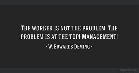 The Worker Is Not The Problem The Problem Is At The Top