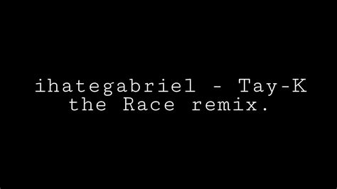 Ihategabriel Tay K The Race Remix Letra Youtube