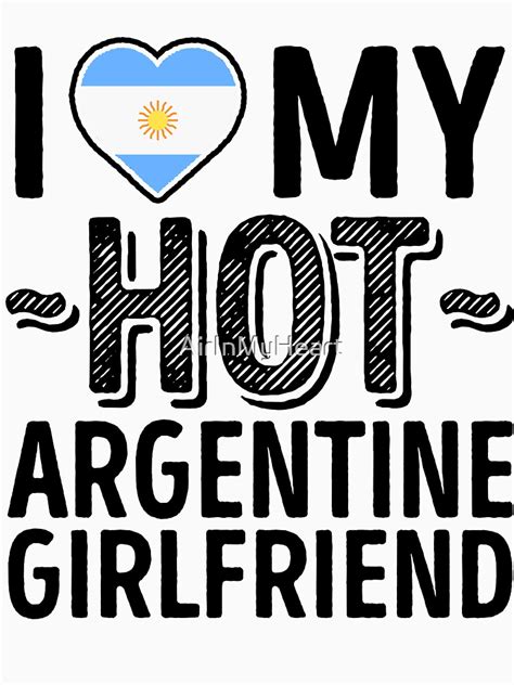 i love my hot argentine girlfriend cute argentina couples romantic love t shirts and stickers