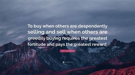 John Templeton Quote To Buy When Others Are Despondently Selling And