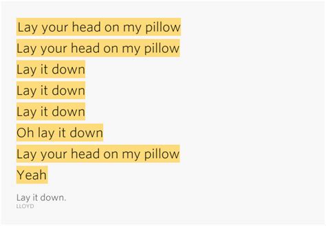 I believe he just wants to be as close as possible. Lay your head on my pillow / Lay your head on my.. - Lay ...