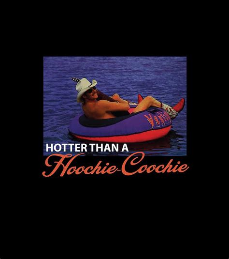 Hotter Than A Hoochie Coochie T Shirt Funny Cool Shirts Photograph By