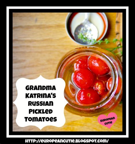 European Cutie ♥ Grandma Katrinas Russian Pickled Tomatoes ♥
