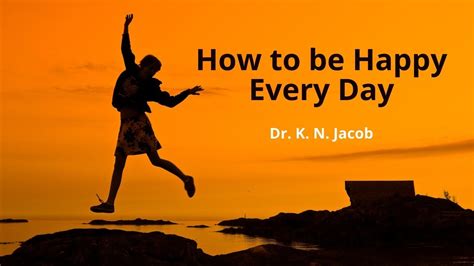 How To Be Happy Every Day Dr K N Jacob Youtube