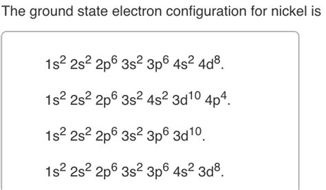 6 4 electronic structure of atoms electron configurations. The ground state electron configuration for nickel is ...