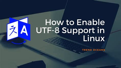 How To Enable Or Missing Utf 8 Support In Linux Trend Oceans