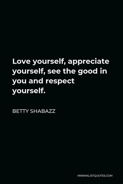 Betty Shabazz Quote Love Yourself Appreciate Yourself See The Good