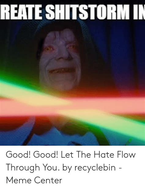 Reate Shitstormin Good Good Let The Hate Flow Through You By