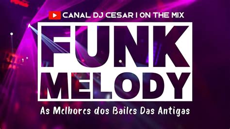 Funk Melody As Melhores Dos Bailes Das Antigas Funk Funkmelody Latinfreestyle Youtube