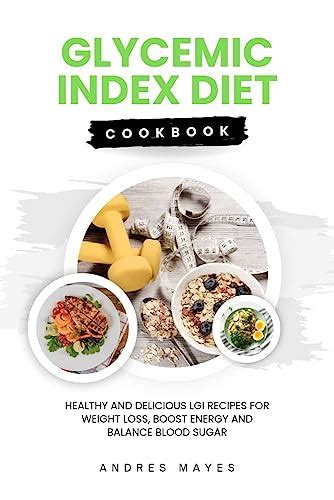 Glycemic Index Diet Cookbook Healthy And Delicious Lgi Recipes For