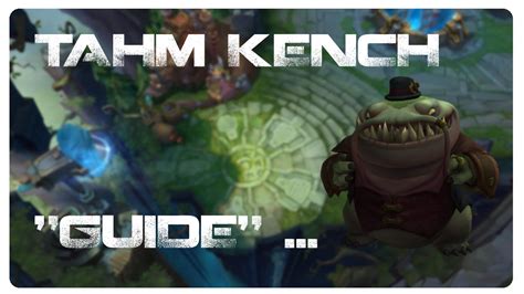 League Of Legends 7 The Real Tahm Kench Guide Youtube