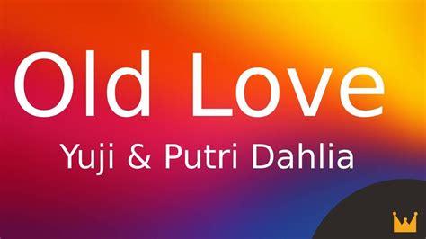 Yuji Putri Dahlia Old Love Lyrics YouTube