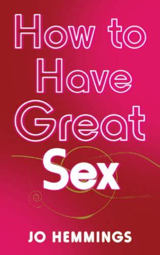 How To Have Great Sex Uk Hemmings Jo 8601404642029 Books