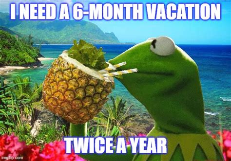 Need A Vacation Imgflip