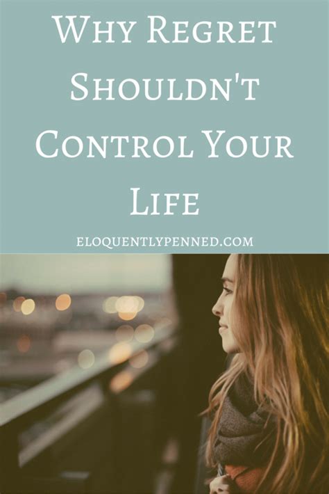 Why Regret Shouldnt Control Your Life Eloquently Penned