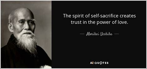 Morihei Ueshiba Quote The Spirit Of Self Sacrifice Creates Trust In