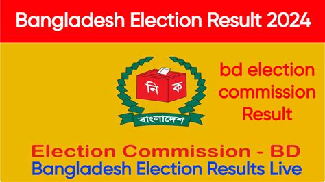 Bangladesh Election Result 2024bd Election Commission Result