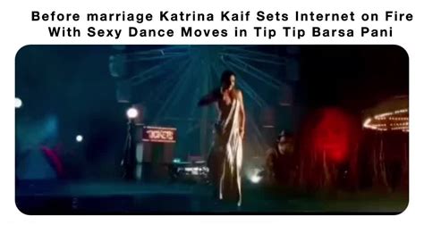 Before Marriage Katrina Kaif Sets Internet On Fire With Sexy Dance Moves In Tip Tip Barsa Pani