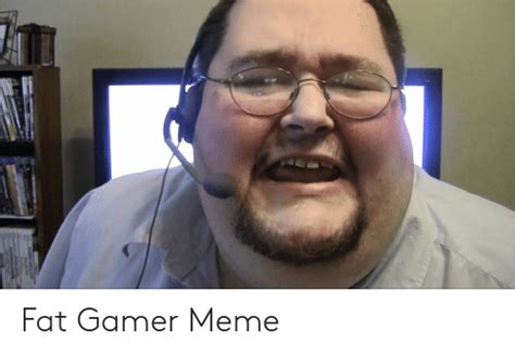 Fat Gamer Meme Meme On Meme