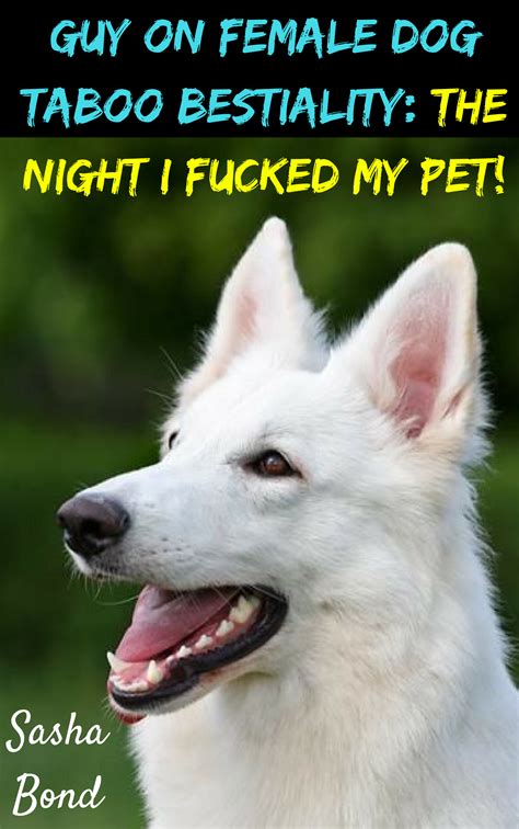 Guy On Female Dog Taboo Bestiality The Night I Fucked My Pet By Sasha
