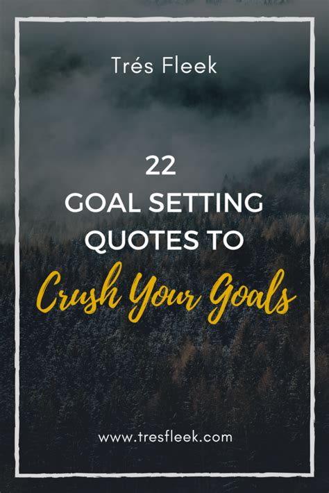 22 Goal Setting Quotes To Crush Your Goals Tres Fleek