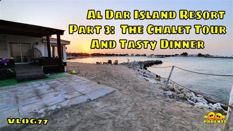 Al Dar Island Resort Part 3 The Chalet Tour And Tasty Dinner Vlog