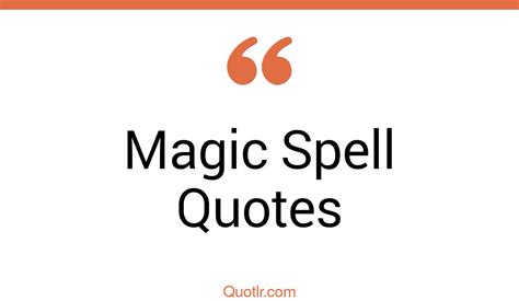 55 Informative Magic Spell Quotes That Will Unlock Your True Potential
