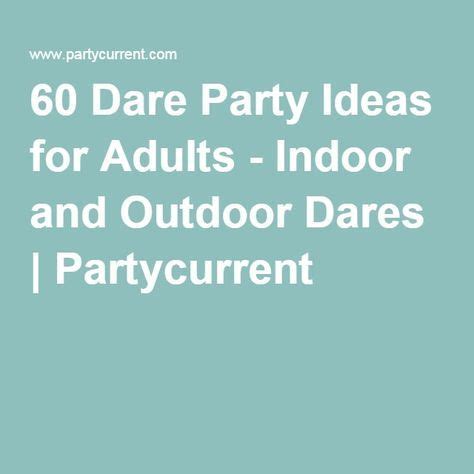 Dare Party Ideas For Adults Indoor And Outdoor Dares