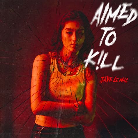 Aimed To Kill Titre Et Paroles Par Jade LeMac Spotify